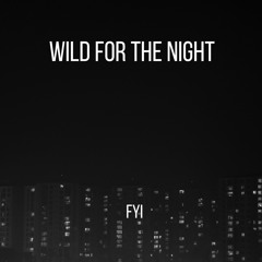 FYI - Wild For The Night (Original Mix)[FREE DOWNLOAD]