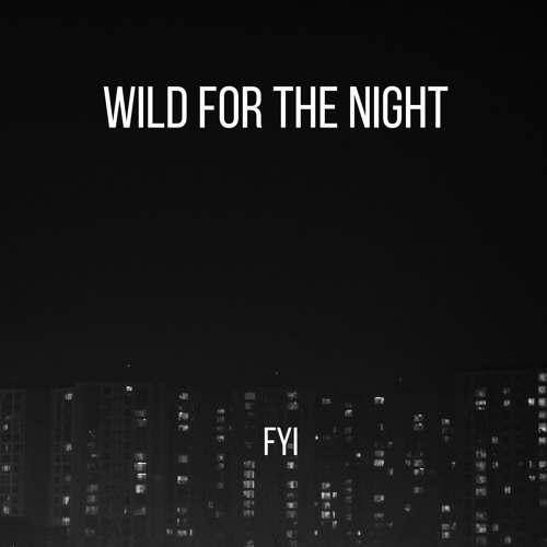 FYI - Wild For The Night (Original Mix)[FREE DOWNLOAD]