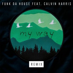 Calvin Harris - My Way -Funk da House Remix