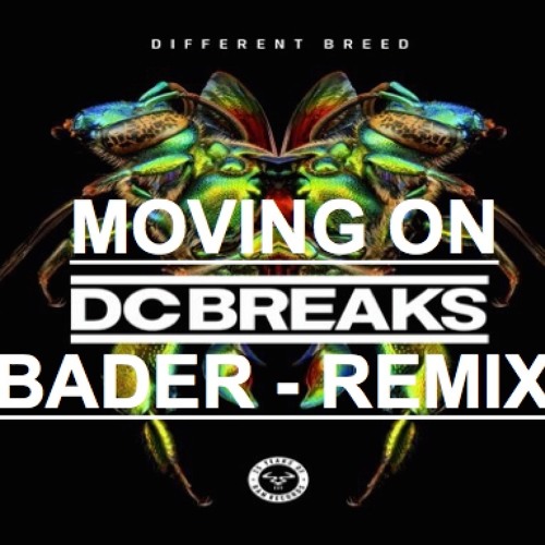 DC BREAKS - MOVING ON (BADER REMIX)(FREE DOWNLOAD)