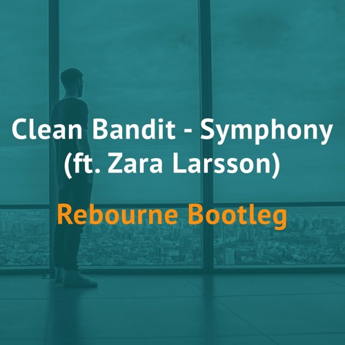 Stream Clean Bandit Ft. Zara Larsson - Symphony (Rebourne Bootleg)(Free  Download) by Rebourne | Listen online for free on SoundCloud