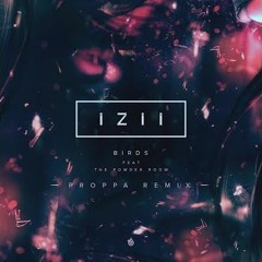 IZII Feat. The Powder Room - Birds (Proppa Remix)