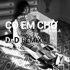 CÓ EM CHỜ (D&D REMIX) - MIN x MR.A