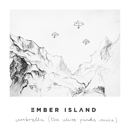 Ember Island - Umbrella (White Panda Remix)