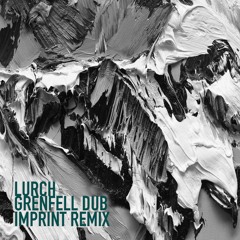 Lurch - Grenfell Dub (Imprint Remix) Free Download