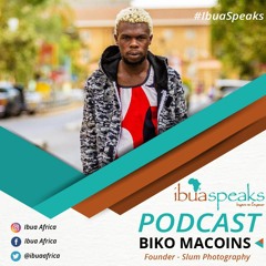 Ibua Speaks Podcast 6: Biko Macoins - Founder - Slum Photography
