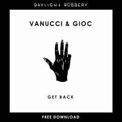 Vanucci & GIOC - Get Back (Original Mix) [FREE DOWNLOAD]