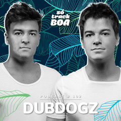 Dubdogz - SOTRACKBOA @ Podcast #102