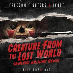 Freedom Fighters & Ivort - Creature From The Lost World (Sawlead Remix)