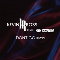 Don't Go (Remix) ft. Kris Kasanova