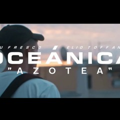 Elio Toffana & Lou Fresco [OCEÁNICA] - Azotea (Prod. Dano)