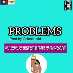 Problems - Olvo_ft_Thrillest_X_Baron-1.mp3