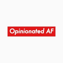 Opinionated AF EP 2: Insecure, Racial profiling and is football worth it?