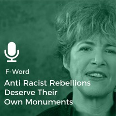 Anti Racist Rebellions Deserve Their Own Monuments