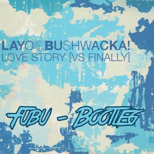 layo & bushwacka! - love story vs finally - Fubu Bootleg