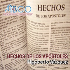 4 de septiembre de 2017 - Introducción al libro de los Hechos - Parte 2 - Rigoberto Vázquez