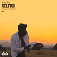 Selfish [Prod. by Sylvan LaCue]