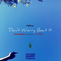 Don't Worry Bout It Ft. D. Mikey (Prod. Thovo)