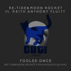 Re - Tide, Moon Rocket, Keith Anthony Fluitt - Fooled Once (Club Mix)
