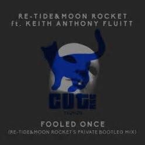Re - Tide, Moon Rocket, Keith Anthony Fluitt - Fooled Once (Club Mix)