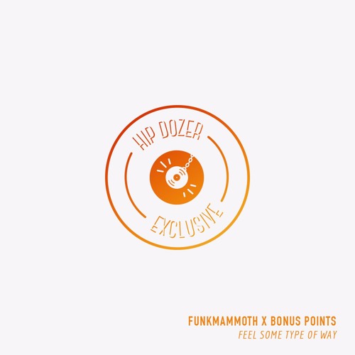 Funkmammoth X Bonus Points - Feel Some Type Of Way [ hip dozer exclusive ]