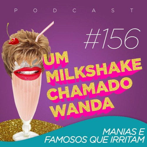 #156 - Manias e famosos que nos irritam