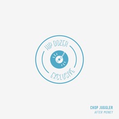 Chop Juggler - After Money [ hip dozer exclusive ]
