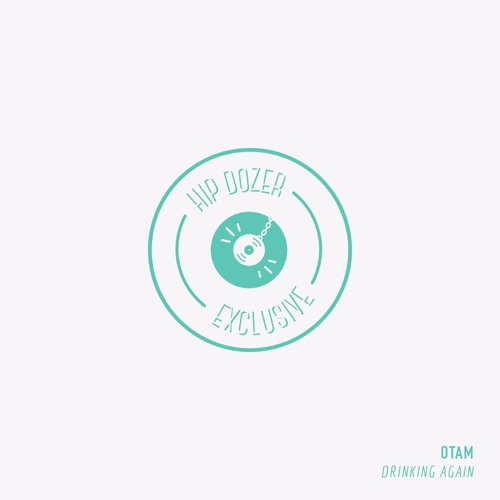 OTAAM - Drinking again [ hip dozer exclusive ]