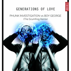 Phunk Investigation Vs Boy George - Generations Of Love (The Scumfrog Remix)