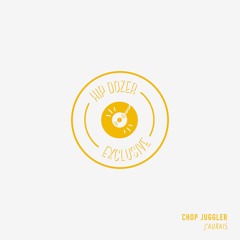 Chop Juggler - J'aurais [ hip dozer exclusive ]