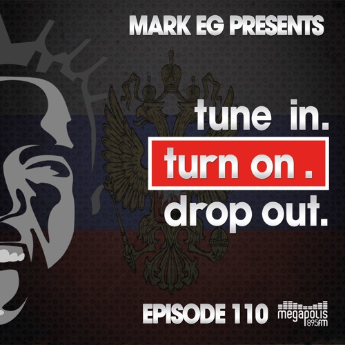 Mark EG Presents Tune In Turn On Drop Out Episode 110