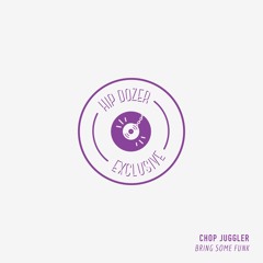 Chop Juggler - Bring Some Funk [ hip dozer exclusive ]
