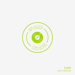 ELAYEZ - Early Mornings [ hip dozer exclusive ]