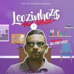 MC Leozinho ZS - Sua Amiga (DJ CK)