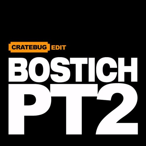 Bostich Pt.2 (Cratebug Rework Edit) - DOWNLOAD NOW