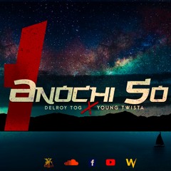 DELROYTOG X YOUNG TWISTA UN ANOCHI SO(PROD:YOUNGTWISTA)