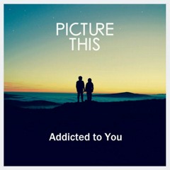 Addicted To You (Picture This cover)