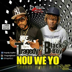 Tragedy Feat Black Boy -Nou We Yo