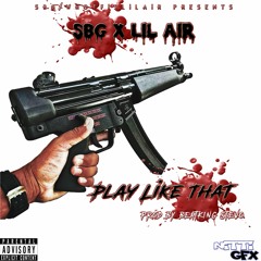SBG - Play Like That (Feat. Lil Air)[Prod. By Beatking Stevo]