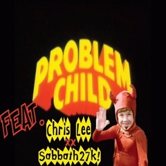 Problem Child (ft. Chris Lee & Sabbath27k!) [Prod. Jukebox Joints]