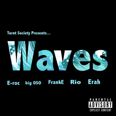 Waves (E-Roc, Oso, FrankE, Rio & Beasty Erah)