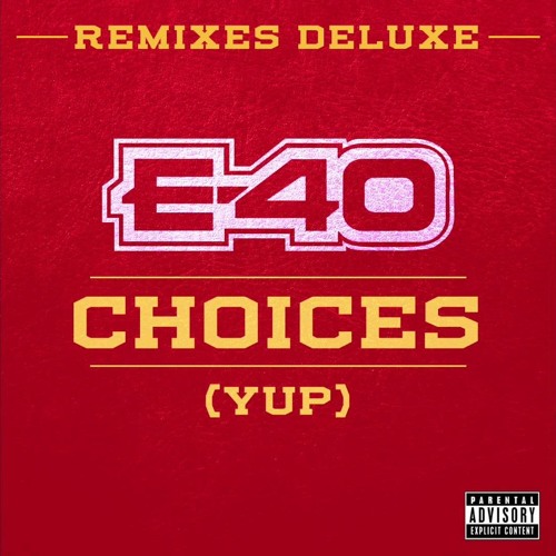 E - 40 - Choices 'Yup' Deluxe Remix