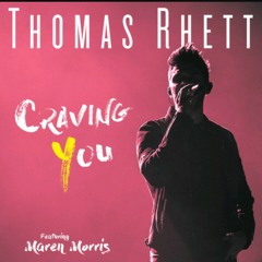 Craving you Thomas Rhett