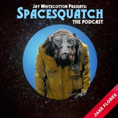Spacesquatch E05 - Jake Flores