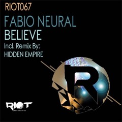 RIOT067 - Fabio Neural - Believe (Hidden Empire Remix) [Riot Recordings ]
