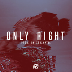 Only Right (prod. by Spasmatic)