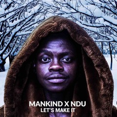 Mankind - Let's Make It (feat. NDU)