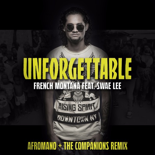 Stream French Montana ft Swae Lee - Unforgettable (Afromano & The  Companions Remix)FREE DOWNLOAD by DJ Afromano | Listen online for free on  SoundCloud