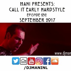 Mani Presents: Call It Early Hardstyle Episode 032 - September 2017