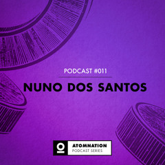 Atomnation Podcast #011 - Nuno Dos Santos